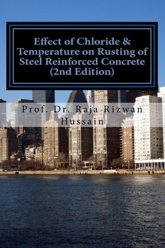 Effect of Chloride and Temperature on Rusting of Steel Reinforced Concrete 2nd Ed Effect of Chloride and Temperature on Rusting of Steel Reinforced Concrete (2nd Edition)