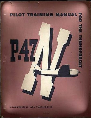 Pilot Training Manual For The Thunderbolt P-47N.( SPECIAL ) By Army Air Forces