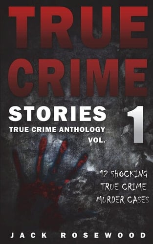True Crime Stories 12 Shocking True Crime Murder Cases