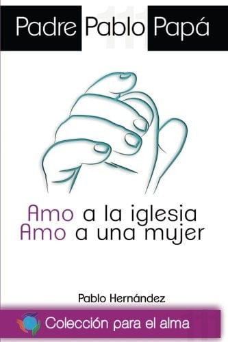 Padre Pablo Papá Amo a la Iglesia, Amo a una Mujer