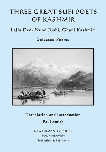 Three Great Sufi Poets of Kashmir: Lalla Ded, Nund Rishi, Ghani Kashmiri Selected Poems