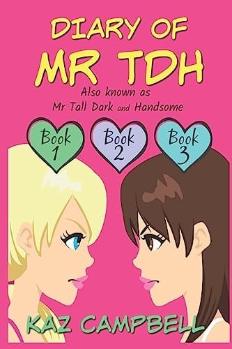 Diary of Mr TDH (also Known As) Mr Tall Dark and Handsome A Book for Girls Aged 9 - 12: Books 1, 2 And 3