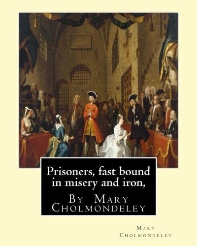 Prisoners, Fast Bound in Misery and Iron, By Mary Cholmondeley