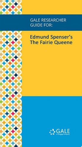 Gale Researcher Guide for: Edmund Spenser's The Fairie Queene