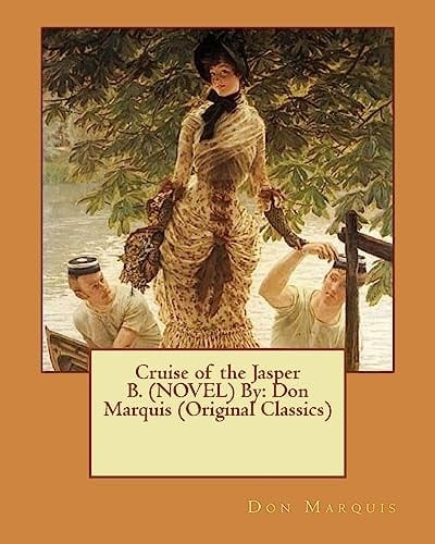 Cruise of the Jasper B. (NOVEL) By Don Marquis (Original Classics)