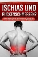 Ischias und Rückenschmerzen? Ihre Anleitung Für ein Nachlassen der Schmerzen in Nur Sieben Tagen Oder Weniger - Garantiert!
