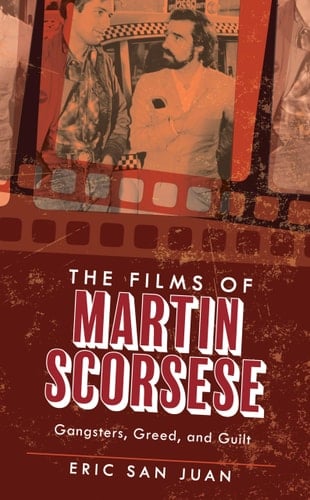 The Films of Martin Scorsese Gangsters, Greed, and Guilt