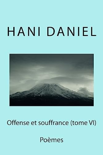 Offense et Souffrance (tome VI) Poèmes
