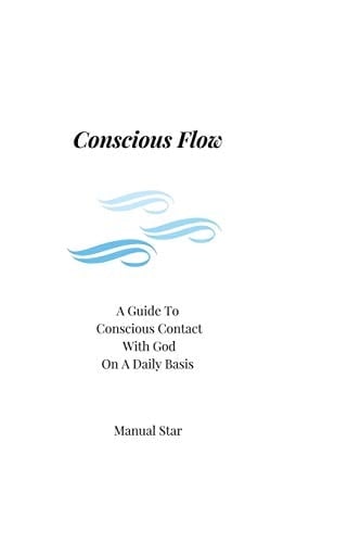 Conscious Flow A Guide to Conscious Contact with God on a Daily Basis