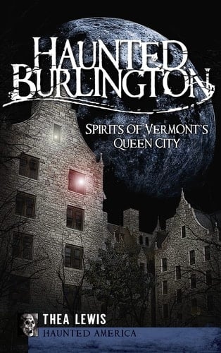 Haunted Burlington Spirit's of Vermont's Queen City
