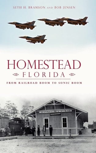 Homestead, Florida From Railroad Boom to Sonic Boom
