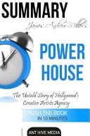 Summary James Andrew Miller's Powerhouse The Untold Story of Hollywood's Creative Artists Agency