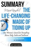 Summary Marie Kondo's the Life Changing Magic of Tidying Up The Japanese Art of Decluttering and Organizing
