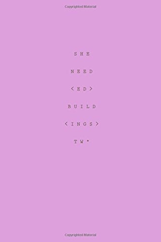 S H E . N E E . D . E D . B U I L D I N G S . T W * .