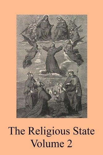The Religious State A Digest of the Doctrine of Suarez, Contained In His Treatise ?De Statu Religionis?