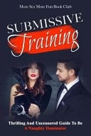 Submissive Training Thrilling And Uncensored Guide To Be A Naughty Dominator