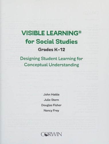 Visible Learning for Social Studies, Grades K-12 Designing Student Learning for Conceptual Understanding
