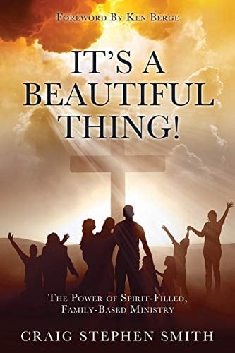 It's a Beautiful Thing! The Power of Spirit-Filled, Family-Based Ministry