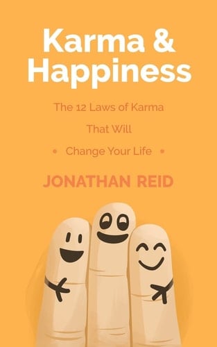 Karma and Happiness The 12 Laws of Karma That Will Change Your Life