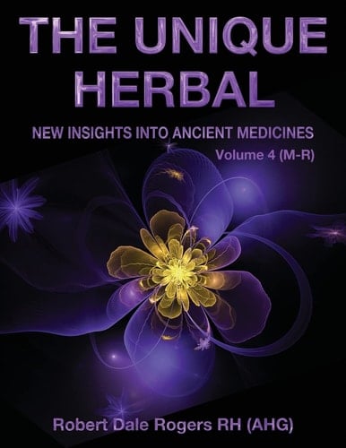 The Unique Herbal - Volume 4 (M-R) New Insights Into Ancient Medicine