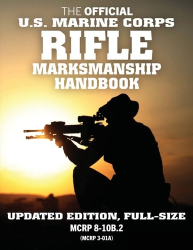The Official US Marine Corps Rifle Marksmanship Handbook Updated Edition: Master the M16 Rifle, M4 Carbine, and Other Black Rifle Variants. Big 8.5" X 11" Size! (McRp 8-10b.2 / McRp 3-01a)