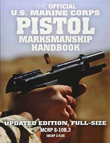 The Official US Marine Corps Pistol Marksmanship Handbook Updated Edition: Master the Combat Pistol! Big 8.5" X 11" Size! (McRp 8-10b.3 / McRp 3-01b)