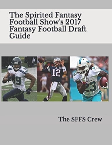 The Spirited Fantasy Football Show's 2017 Fantasy Football Draft Guide