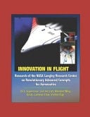 Innovation in Flight Research of the NASA Langley Research Center on Revolutionary Advanced Concepts for Aeronautics - SST, Supersonic Civil Aircraft, Blended Wing Body, Laminar Flow, Vortex Flap