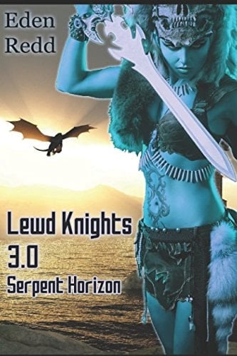 Lewd Knights 3. 0 Serpent Horizon A Virtual Fantasy Romance Adventure (Book 3)