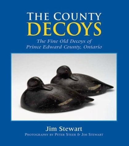 The County Decoys The Fine Old Decoys of Prince Edward County, Ontario