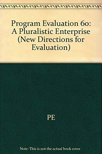 Program Evaluation: A Pluralistic Enterprise (New Directions for Evaluation)