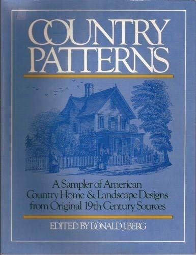 Country Patterns: A Sampler of American Country Home and Landscape Designs from Original 19th Century Sources