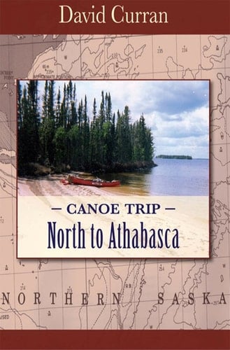 Canoe Trip: North to Athabasca