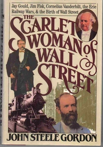 The Scarlet Woman of Wall Street: Jay Gould, Jim Fisk, Cornelius Vanderbilt, and the Erie Railway Wars