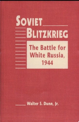 Soviet Blitzkrieg The Battle for White Russia, 1944
