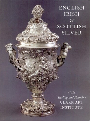 English, Irish, & Scottish Silver at the Sterling and Francine Clark Art Institute