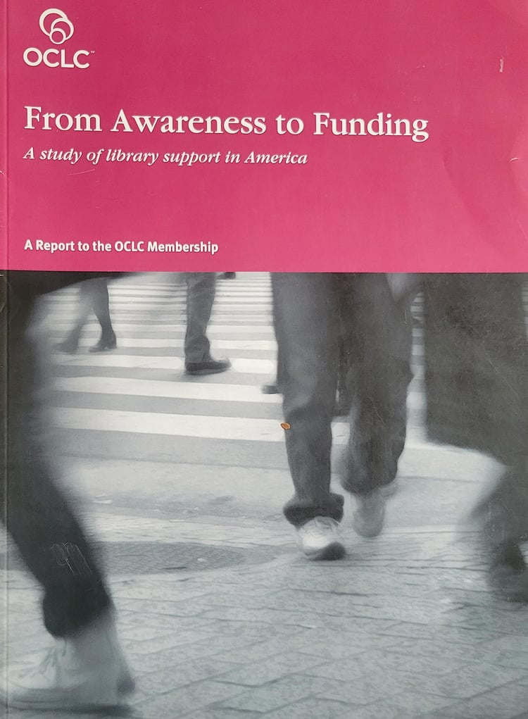 From Awareness to Funding A Study of Library Support in America : a Report to the OCLC Membership