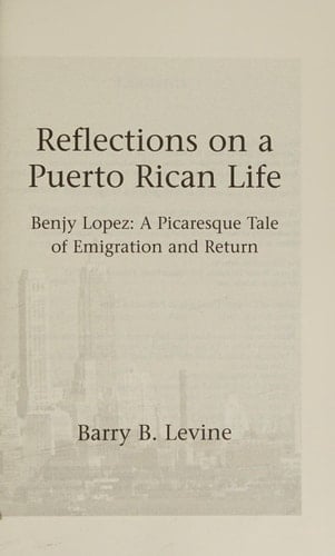 Reflections on a Puerto Rican Life Benjy Lopez : a Picaresque Tale of Emigration and Return