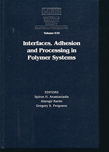 Interfaces, Adhesion and Processing in Polymer Systems: Symposium Held April 24-27, 2000, San Francisco, California, U.S.A (Materials Research Society Symposia Proceedings)