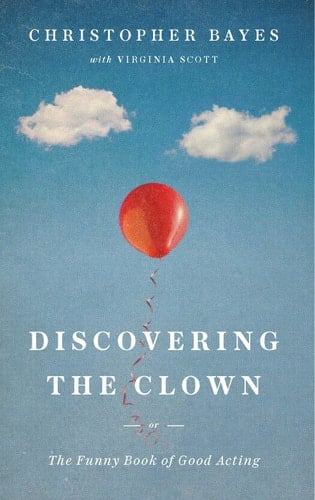 Discovering the Clown, Or, the Funny Book of Good Acting