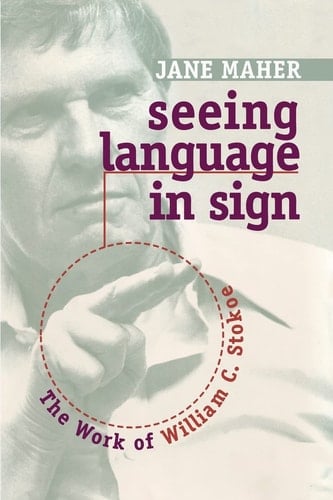 Seeing Language in Sign The Work of William C. Stokoe