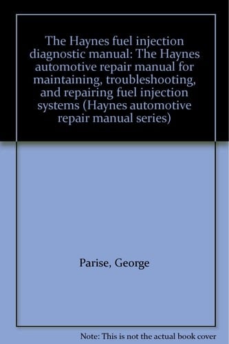 The Haynes Fuel Injection Diagnostic Manual The Haynes Automotive Repair Manual for Maintaining, Troubleshooting, and Repairing Fuel Injection Systems