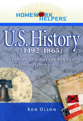 Homework Helpers: U. S. History (1492-1865) From the Discovery of America Through the Civil War