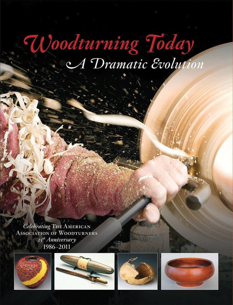 Woodturning Today A Dramatic Evolution : Celebrating the American Association of Woodturners 25th Anniversary,1986-2011