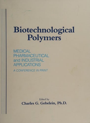 Biotechnological Polymers: Medical Pharmaceutical and Industrial Applications: A Conference in Print