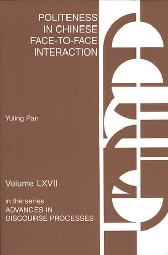 Politeness in Chinese Face-to-Face Interaction (Advances in Discourse Processes, 67)