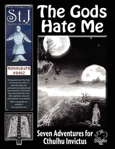 The Gods Hate Me Seven Adventures for Cthulhu Invictus