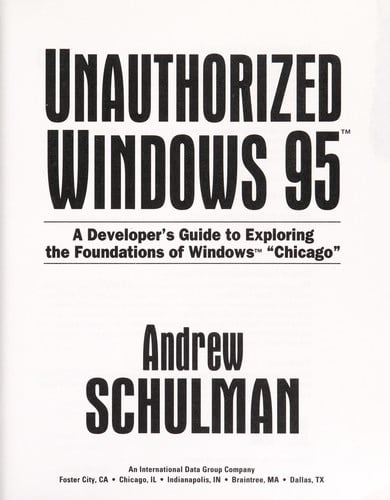 Unauthorized Windows 95: A Developer's Guide to Exploring the Foundations of Windows "Chicago"