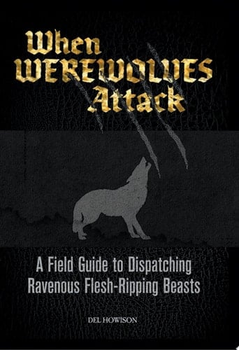 When Werewolves Attack A Guide to Dispatching Ravenous Flesh-Ripping Beasts