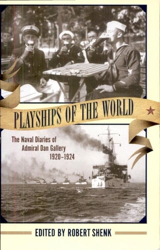 Playships of the World The Naval Diaries of Admiral Dan Gallery, 1920-1924